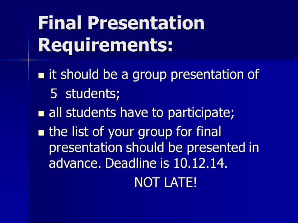 Final Presentation Requirements: it should be a group presentation of 5 students; all students